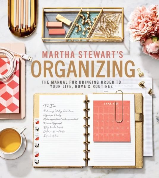 Martha Stewart's Organizing: The Manual for Bringing Order to Your Life, Home & Routines - Martha Stewart - Books - HarperCollins Publishers Inc - 9781328508256 - January 7, 2020