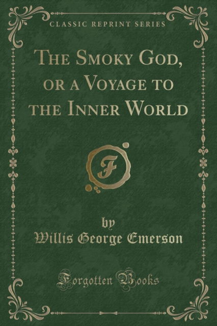 Cover for Willis George Emerson · The Smoky God, or a Voyage to the Inner World (Classic Reprint) (Pocketbok) (2018)