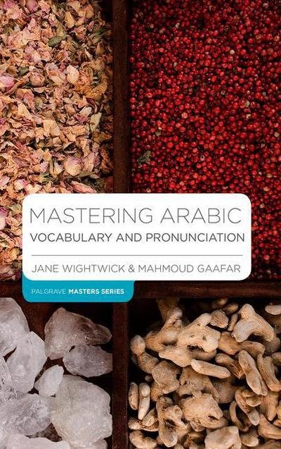 Cover for Wightwick, Jane (G-and-w Publishing, Haddenham) · Mastering Arabic Vocabulary and Pronunciation - Bloomsbury Master Series (Languages) (Paperback Book) [1st ed. 2018 edition] (2018)