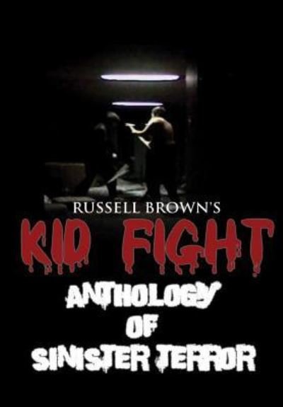 Cover for Russell Brown · Kid Fight : Anthology of Sinister Terror (Hardcover Book) (2016)