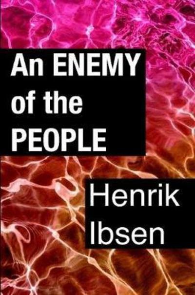 An Enemy of the People - Henrik Ibsen - Books - Lulu.com - 9781387174256 - August 18, 2017