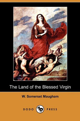 Cover for W. Somerset Maugham · The Land of the Blessed Virgin: Sketches and Impressions in Andalusia (Dodo Press) (Paperback Book) (2009)