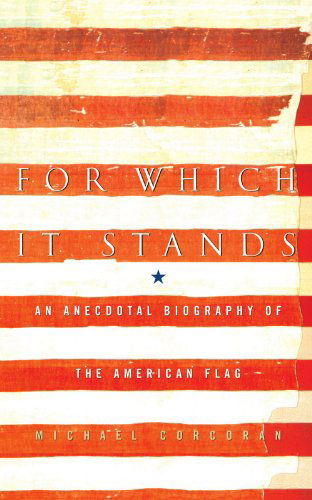 For Which It Stands: an Anecdotal Biography of the American Flag - Michael Corcoran - Books - Simon & Schuster - 9781416577256 - September 14, 2007