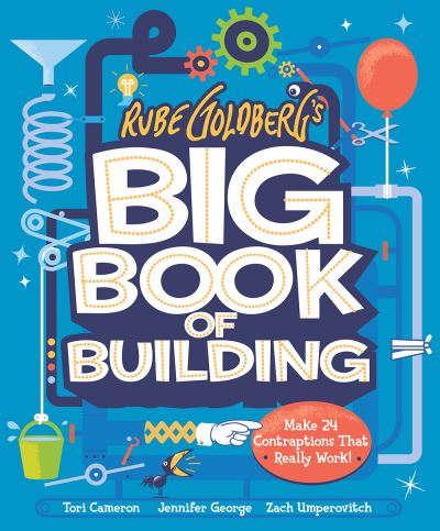 Cover for Jennifer George · Rube Goldberg's Big Book of Building: Make 25 Machines That Really Work! (Hardcover Book) (2024)