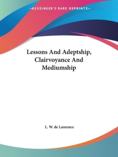 Cover for L. W. De Laurence · Lessons and Adeptship, Clairvoyance and Mediumship (Paperback Book) (2005)