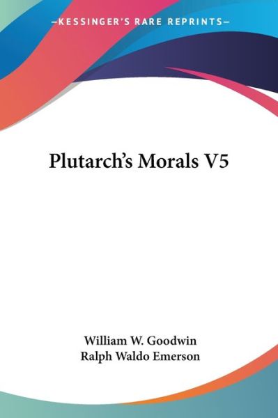 Cover for William W Goodwin · Plutarch's Morals V5 (Paperback Book) (2006)