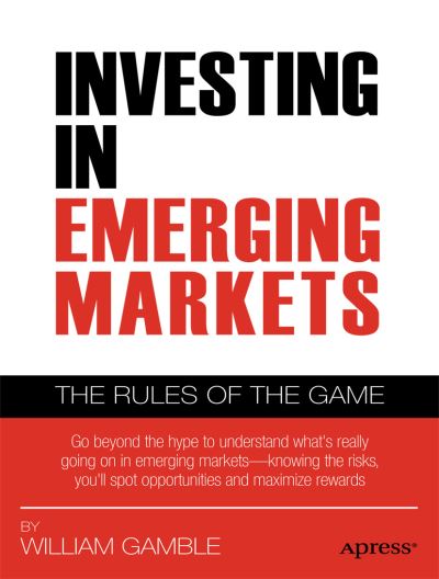 Investing in Emerging Markets: The Rules of the Game - William B. Gamble - Books - Springer-Verlag Berlin and Heidelberg Gm - 9781430238256 - December 22, 2011