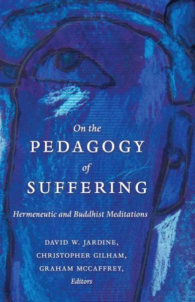 Cover for On the Pedagogy of Suffering: Hermeneutic and Buddhist Meditations - Counterpoints (Hardcover Book) [New edition] (2014)
