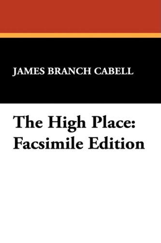 The High Place: Facsimile Edition - James Branch Cabell - Libros - Wildside Press - 9781434454256 - 1 de marzo de 2009