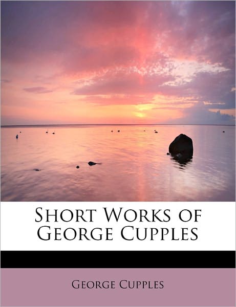 Cover for George Cupples · Short Works of George Cupples (Paperback Book) (2009)