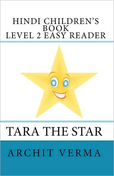 Hindi Children's Book Level 2 Easy Reader Tara the Star - Archit Verma - Bøger - CreateSpace Independent Publishing Platf - 9781438287256 - 8. januar 2009