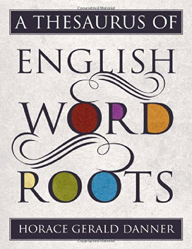 Cover for Horace Gerald Danner · A Thesaurus of English Word Roots (Hardcover Book) (2014)