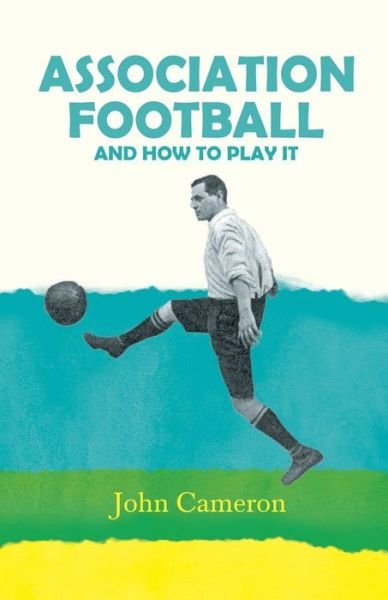 Cover for John Cameron · Association Football - and How to Play It (Taschenbuch) (2020)