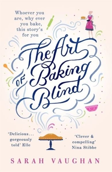 The Art of Baking Blind: The gripping page-turner from the bestselling author of ANATOMY OF A SCANDAL, soon to be a major Netflix series - Sarah Vaughan - Books - Hodder & Stoughton - 9781444792256 - August 13, 2015