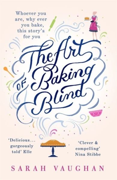 The Art of Baking Blind: The gripping page-turner from the bestselling author of ANATOMY OF A SCANDAL, soon to be a major Netflix series - Sarah Vaughan - Bøger - Hodder & Stoughton - 9781444792256 - 13. august 2015