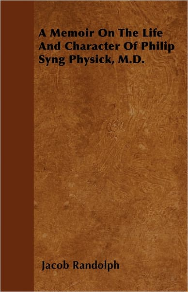 Cover for Jacob Randolph · A Memoir on the Life and Character of Philip Syng Physick, M.d. (Paperback Book) (2011)