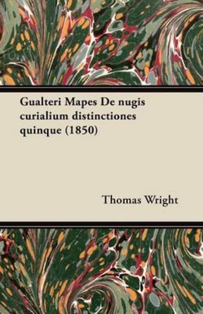 Cover for Thomas Wright · Gualteri Mapes De Nugis Curialium Distinctiones Quinque (1850) (Paperback Book) (2012)