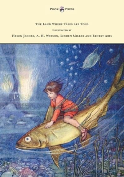 Cover for Stella Mead · The Land Where Tales are Told - Illustrated by Helen Jacobs, A. H. Watson, Linden Miller and Ernest Aris (Hardcover Book) (2013)