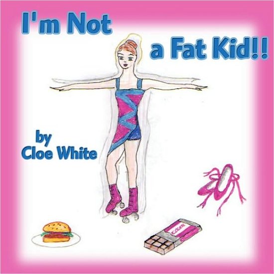 Cover for Cloe White · I'm Not a Fat Kid!! (Paperback Book) (2009)