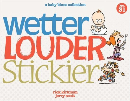 Cover for Jerry Scott · Wetter, Louder, Stickier: a Baby Blues Collection (Taschenbuch) (2014)