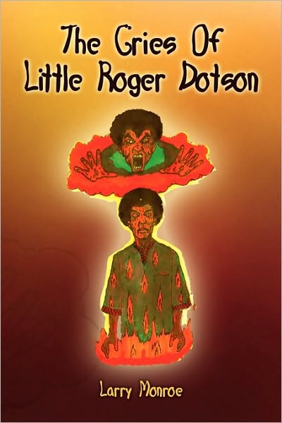 Cover for Monroe Larry Monroe · The Cries of Little Roger Dotson (Paperback Book) (2010)