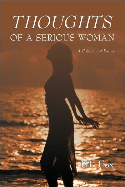 Cover for Bt Fox · Thoughts of a Serious Woman: a Collection of Poems (Paperback Bog) (2011)