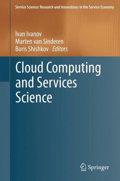 Cover for Ivan Ivanov · Cloud Computing and Services Science - Service Science: Research and Innovations in the Service Economy (Hardcover Book) (2012)