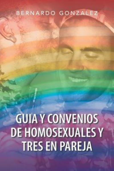 Cover for Bernardo Gonzalez · Guia Y Convenios De Homosexuales Y Tres en Pareja (Pocketbok) (2013)