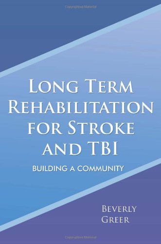 Cover for Beverly Greer · Long Term Rehabilitation for Stroke and Tbi: Building a Community (Paperback Book) (2011)