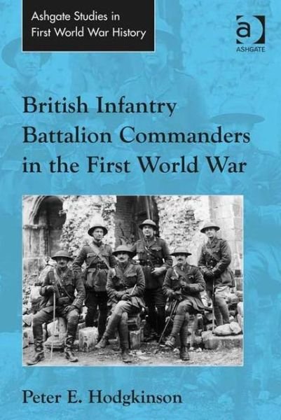 Cover for Peter E. Hodgkinson · British Infantry Battalion Commanders in the First World War - Routledge Studies in First World War History (Hardcover Book) [New edition] (2015)