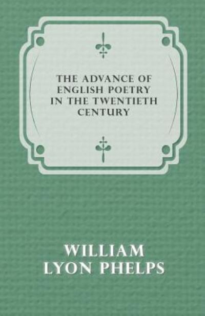 Cover for William Lyon Phelps · The Advance of English Poetry in the Twentieth Century (1918) (Pocketbok) (2016)