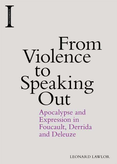 Cover for Leonard Lawlor · From Violence to Speaking Out: Apocalypse and Expression in Foucault, Derrida and Deleuze (Paperback Book) (2016)
