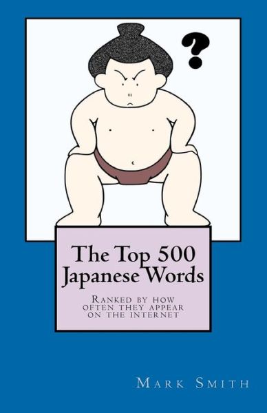 Cover for Mark Smith · The Top 500 Japanese Words: Ranked by How Often They Appear on the Internet (Paperback Book) (2012)