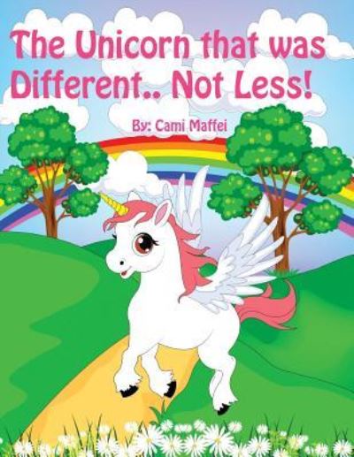 Cover for Cami Maffei · The Unicorn that was Different.. Not Less! (Paperback Book) (2017)