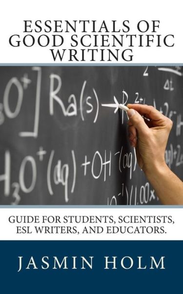 Cover for Jasmin Holm Ph D · Essentials of Good Scientific Writing: Guide for Students, Scientists, Esl Writers, and Educators. (Paperback Book) (2012)