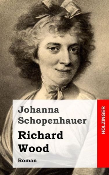 Cover for Johanna Schopenhauer · Richard Wood: Roman (Paperback Book) (2013)