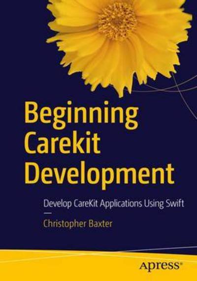 Cover for Christopher Baxter · Beginning CareKit Development: Develop CareKit Applications Using Swift (Paperback Book) [1st edition] (2016)