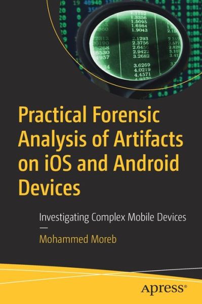 Cover for Mohammed Moreb · Practical Forensic Analysis of Artifacts on iOS and Android Devices: Investigating Complex Mobile Devices (Paperback Book) [1st edition] (2022)