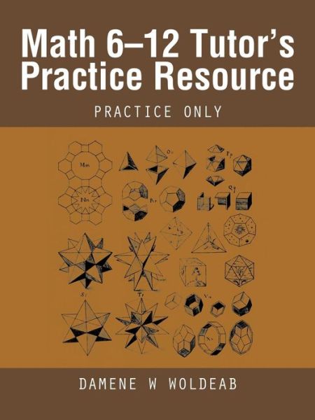 Cover for Damene W Woldeab · Math 6-12 Tutor's Practice Resource: Practice Only (Pocketbok) (2014)