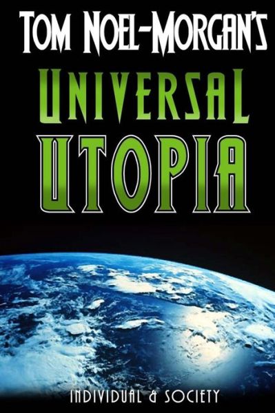 Universal Utopia: a Candid Look at Consumer Society - Tom Noel-morgan - Kirjat - Createspace - 9781492890256 - perjantai 16. maaliskuuta 2012