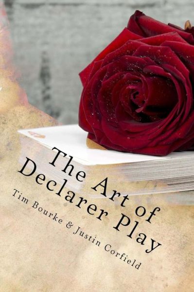 The Art of Declarer Play - Tim Bourke - Livres - Createspace - 9781494247256 - 25 février 2014