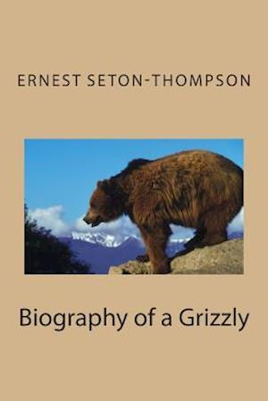 Cover for Ernest Seton-thompson · Biography of a Grizzly (Pocketbok) (2014)