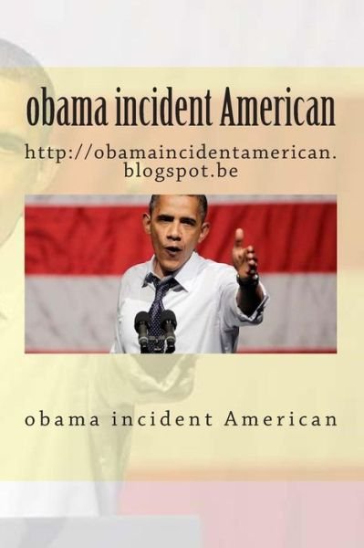 Cover for 1 Laaziz Laaziz1 Laaziz 1 · Obama Incident American: Http: //obamaincidentamerican.blogspot.be (Pocketbok) (2014)