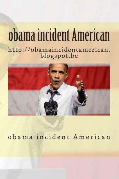 Cover for 1 Laaziz Laaziz1 Laaziz 1 · Obama Incident American: Http: //obamaincidentamerican.blogspot.be (Paperback Book) (2014)