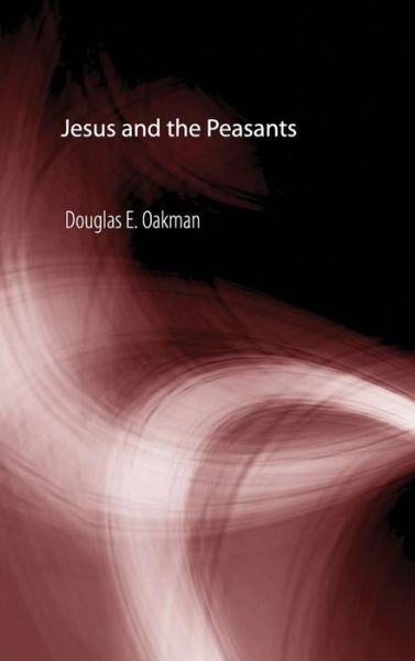 Cover for Douglas E Oakman · Jesus and the Peasants (Hardcover Book) (2008)