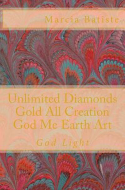 Unlimited Diamonds Gold All Creation God Me Earth Art: God Light - Marcia Batiste Smith Wilson - Libros - Createspace - 9781500263256 - 24 de junio de 2014