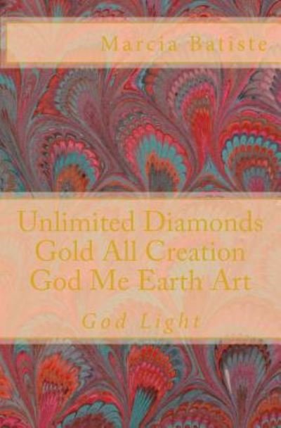 Cover for Marcia Batiste Smith Wilson · Unlimited Diamonds Gold All Creation God Me Earth Art: God Light (Pocketbok) (2014)