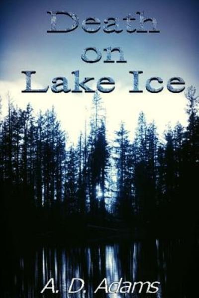 Cover for A D Adams · Death on Lake Ice (Pocketbok) (2014)