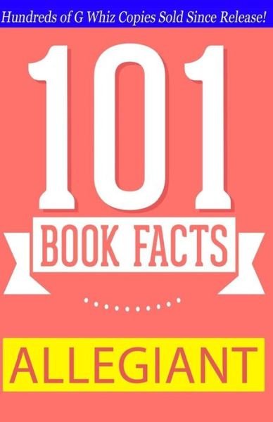 Cover for G Whiz · Allegiant - 101 Book Facts: #1 Fun Facts &amp; Trivia Tidbits (Paperback Bog) (2014)