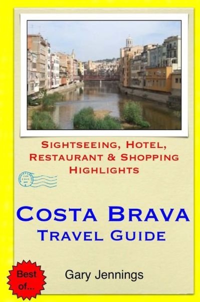 Cover for Gary Jennings · Costa Brava Travel Guide: Sightseeing, Hotel, Restaurant &amp; Shopping Highlights (Paperback Book) (2014)